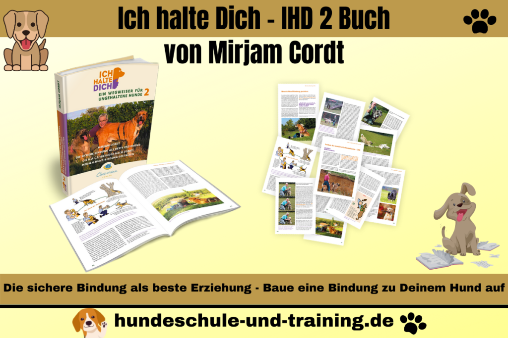 Ich halte Dich - IHD 2 Buch von Mirjam Cordt. Lerne, wie ein glücklicher Alltag & eine liebevolle Bindung zu Deinem Hund möglich wird!